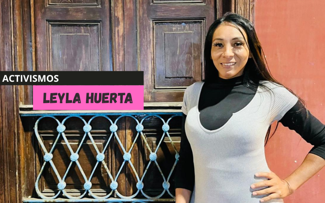 Leyla Huerta: La apuesta por una lucha colectiva de las mujeres trans